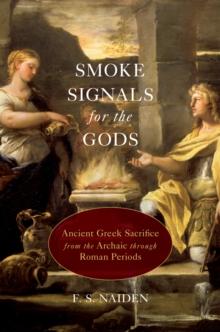 Smoke Signals for the Gods : Ancient Greek Sacrifice from the Archaic through Roman Periods