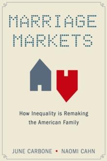 Marriage Markets : How Inequality is Remaking the American Family