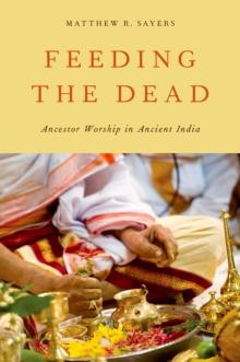 Feeding the Dead : Ancestor Worship in Ancient India