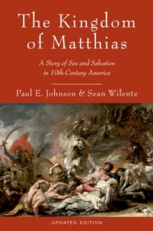 The Kingdom of Matthias : A Story of Sex and Salvation in 19th-Century America