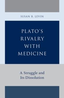 Plato's Rivalry with Medicine : A Struggle and Its Dissolution