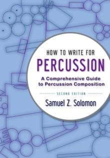 How to Write for Percussion : A Comprehensive Guide to Percussion Composition