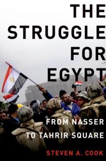 The Struggle for Egypt : From Nasser to Tahrir Square