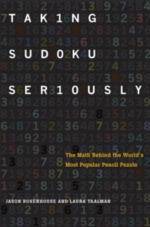 Taking Sudoku Seriously : The Math Behind the World's Most Popular Pencil Puzzle