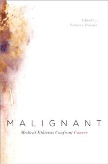 Malignant : Medical Ethicists Confront Cancer