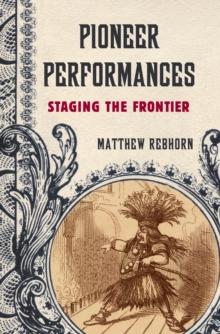 Pioneer Performances : Staging the Frontier