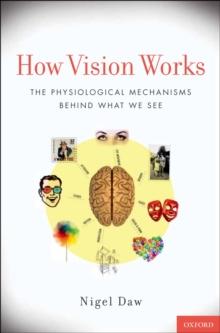 How Vision Works : The Physiological Mechanisms Behind What We See