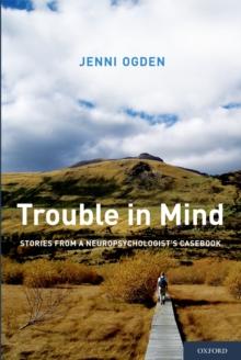 Trouble in Mind : Stories from a Neuropsychologist's Casebook