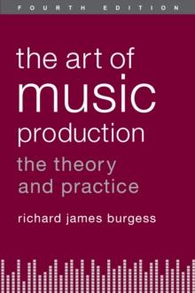 The Art of Music Production : The Theory and Practice