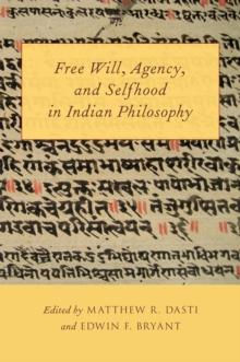 Free Will, Agency, and Selfhood in Indian Philosophy