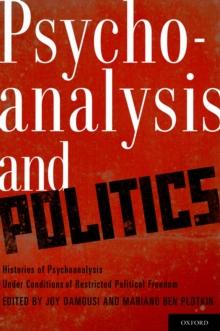 Psychoanalysis and Politics : Histories of Psychoanalysis Under Conditions of Restricted Political Freedom