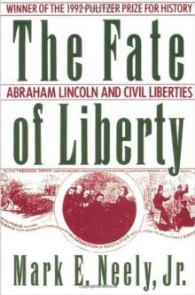 The Fate of Liberty : Abraham Lincoln and Civil Liberties