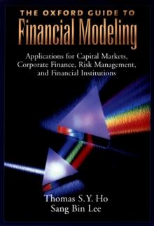 The Oxford Guide to Financial Modeling : Applications for Capital Markets, Corporate Finance, Risk Management and Financial Institutions