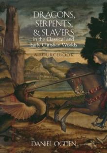 Dragons, Serpents, and Slayers in the Classical and Early Christian Worlds : A Sourcebook