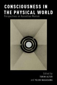 Consciousness in the Physical World : Perspectives on Russellian Monism