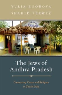 The Jews of Andhra Pradesh : Contesting Caste and Religion in South India