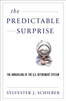 The Predictable Surprise : The Unraveling of the U.S. Retirement System