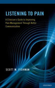 Listening to Pain : A Clinician's Guide to Improving Pain Management Through Better Communication