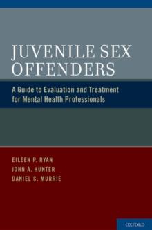 Juvenile Sex Offenders : A Guide to Evaluation and Treatment for Mental Health Professionals