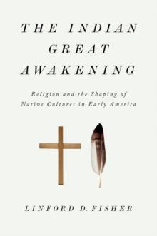 The Indian Great Awakening : Religion and the Shaping of Native Cultures in Early America