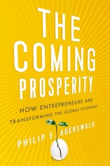 The Coming Prosperity : How Entrepreneurs Are Transforming the Global Economy