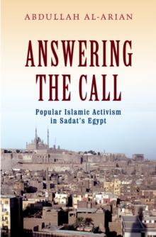 Answering the Call : Popular Islamic Activism in Sadat's Egypt