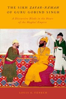 The Sikh Zafar-namah of Guru Gobind Singh : A Discursive Blade in the Heart of the Mughal Empire