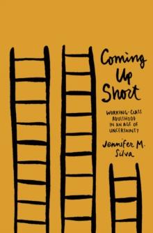 Coming Up Short : Working-Class Adulthood in an Age of Uncertainty