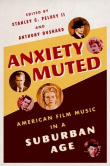 Anxiety Muted : American Film Music in a Suburban Age