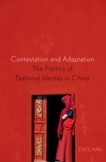 Contestation and Adaptation : The Politics of National Identity in China