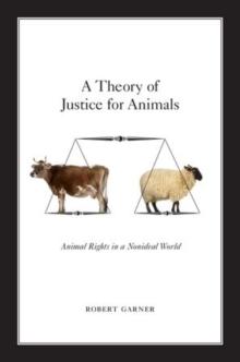 A Theory of Justice for Animals : Animal Rights in a Nonideal World