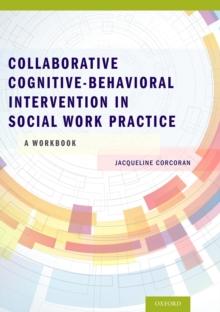 Collaborative Cognitive Behavioral Intervention in Social Work Practice: A Workbook : A Workbook