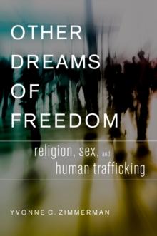 Other Dreams of Freedom : Religion, Sex, and Human Trafficking