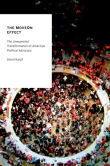 The MoveOn Effect : The Unexpected Transformation of American Political Advocacy