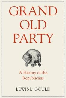 Grand Old Party : A History of the Republicans