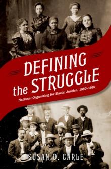 Defining the Struggle : National Organizing for Racial Justice, 1880-1915