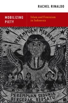 Mobilizing Piety : Islam and Feminism in Indonesia