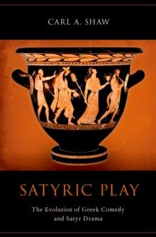 Satyric Play : The Evolution of Greek Comedy and Satyr Drama