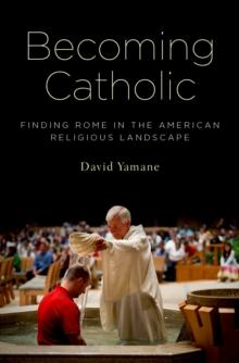 Becoming Catholic : Finding Rome in the American Religious Landscape