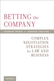 Betting the Company : Complex Negotiation Strategies for Law and Business