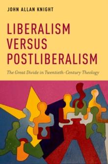 Liberalism versus Postliberalism : The Great Divide in Twentieth-Century Theology