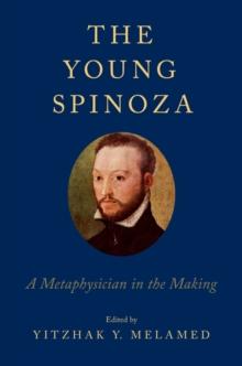 The Young Spinoza : A Metaphysician in the Making