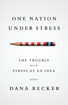 One Nation Under Stress : The Trouble with Stress as an Idea