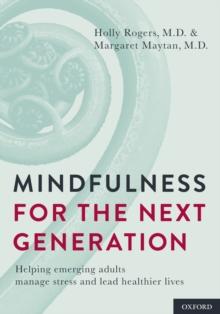 Mindfulness for the Next Generation : Helping Emerging Adults Manage Stress and Lead Healthier Lives