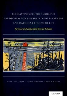 The Hastings Center Guidelines for Decisions on Life-Sustaining Treatment and Care Near the End of Life : Revised and Expanded Second Edition