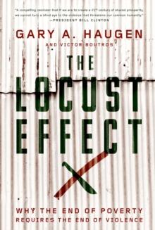 The Locust Effect : Why the End of Poverty Requires the End of Violence