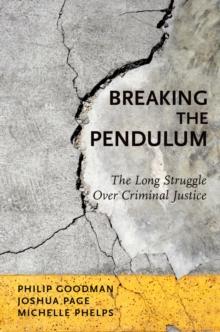 Breaking the Pendulum : The Long Struggle Over Criminal Justice