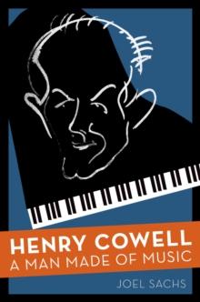 Henry Cowell : A Man Made of Music