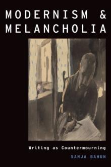 Modernism and Melancholia : Writing as Countermourning