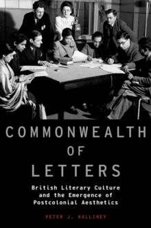 Commonwealth of Letters : British Literary Culture and the Emergence of Postcolonial Aesthetics